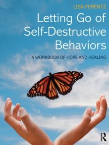 Letting Go of Self-Destructive Behaviors : A Workbook of Hope and Healing