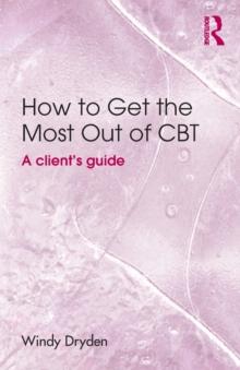 How to Get the Most Out of CBT : A client's guide