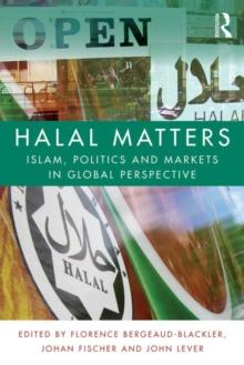 Halal Matters : Islam, Politics and Markets in Global Perspective