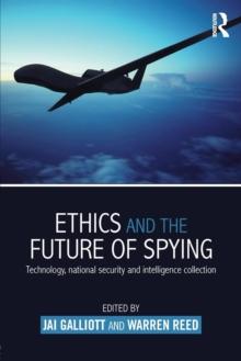 Ethics and the Future of Spying : Technology, National Security and Intelligence Collection