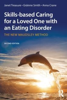 Skills-based Caring for a Loved One with an Eating Disorder : The New Maudsley Method