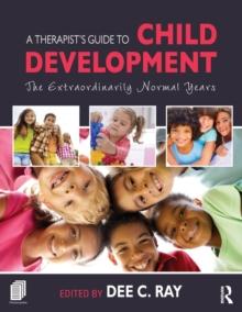 A Therapist's Guide to Child Development : The Extraordinarily Normal Years