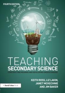 Teaching Secondary Science : Constructing Meaning and Developing Understanding