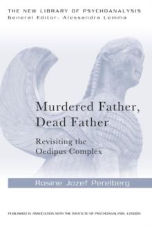 Murdered Father, Dead Father : Revisiting the Oedipus Complex