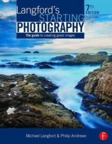 Langford's Starting Photography : The Guide to Creating Great Images