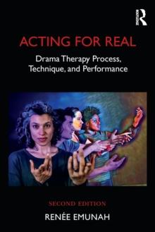 Acting For Real : Drama Therapy Process, Technique, and Performance