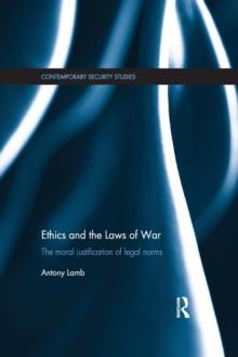 Ethics and the Laws of War : The Moral Justification of Legal Norms