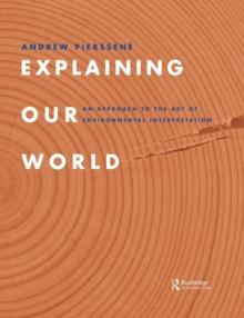 Explaining Our World : An Approach to the Art of Environmental Interpretation