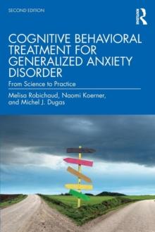 Cognitive Behavioral Treatment for Generalized Anxiety Disorder : From Science to Practice