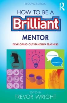 How to be a Brilliant Mentor : Developing Outstanding Teachers