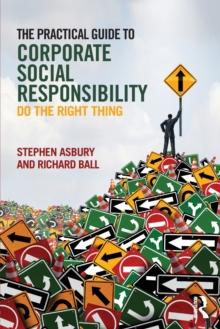 The Practical Guide to Corporate Social Responsibility : Do the Right Thing