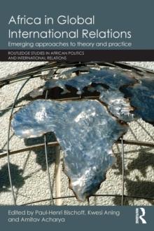 Africa in Global International Relations : Emerging approaches to theory and practice