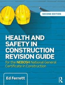 Health and Safety in Construction Revision Guide : for the NEBOSH National Certificate in Construction Health and Safety