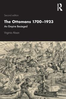 The Ottomans 1700-1923 : An Empire Besieged