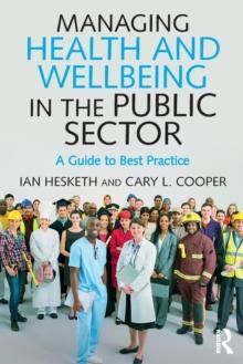 Managing Health and Wellbeing in the Public Sector : A Guide to Best Practice