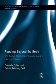 Reading Beyond the Book : The Social Practices of Contemporary Literary Culture