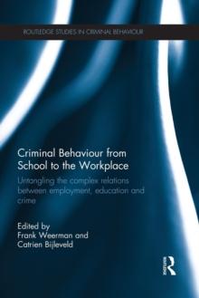 Criminal Behaviour from School to the Workplace : Untangling the Complex Relations Between Employment, Education and Crime