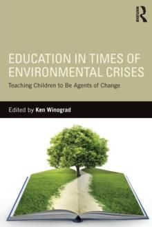 Education in Times of Environmental Crises : Teaching Children to Be Agents of Change