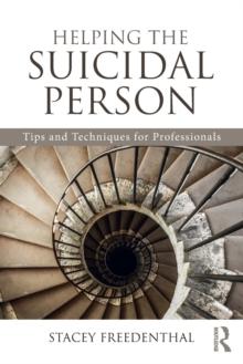 Helping the Suicidal Person : Tips and Techniques for Professionals