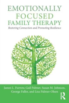 Emotionally Focused Family Therapy : Restoring Connection and Promoting Resilience