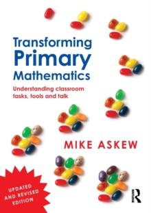 Transforming Primary Mathematics : Understanding classroom tasks, tools and talk