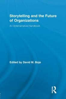 Storytelling and the Future of Organizations : An Antenarrative Handbook