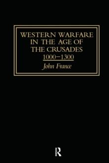 Western Warfare in the Age of the Crusades 1000-1300