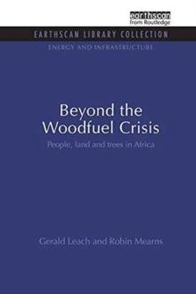 Beyond the Woodfuel Crisis : People, land and trees in Africa