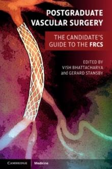 Postgraduate Vascular Surgery : The Candidate's Guide to the FRCS