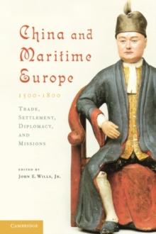 China and Maritime Europe, 15001800 : Trade, Settlement, Diplomacy, and Missions