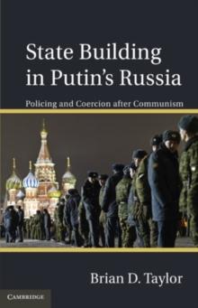 State Building in Putins Russia : Policing and Coercion after Communism