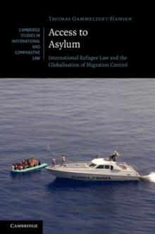 Access to Asylum : International Refugee Law and the Globalisation of Migration Control