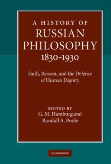 History of Russian Philosophy 1830-1930 : Faith, Reason, and the Defense of Human Dignity