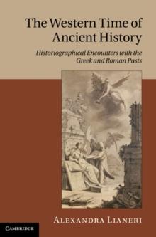 Western Time of Ancient History : Historiographical Encounters with the Greek and Roman Pasts