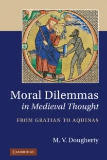 Moral Dilemmas in Medieval Thought : From Gratian to Aquinas