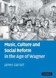 Music, Culture and Social Reform in the Age of Wagner