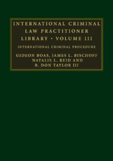 International Criminal Law Practitioner Library: Volume 3 : International Criminal Procedure