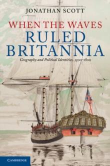 When the Waves Ruled Britannia : Geography and Political Identities, 1500-1800