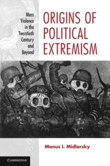 Origins of Political Extremism : Mass Violence in the Twentieth Century and Beyond