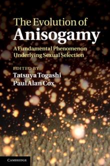 Evolution of Anisogamy : A Fundamental Phenomenon Underlying Sexual Selection