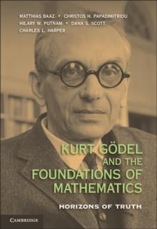 Kurt Godel and the Foundations of Mathematics : Horizons of Truth