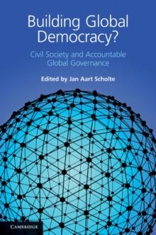 Building Global Democracy? : Civil Society and Accountable Global Governance