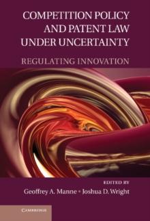 Competition Policy and Patent Law under Uncertainty : Regulating Innovation