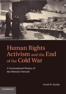 Human Rights Activism and the End of the Cold War : A Transnational History of the Helsinki Network