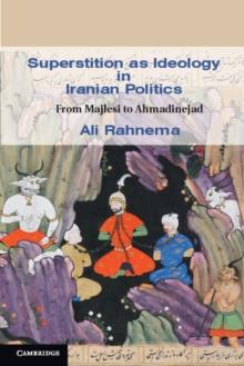 Superstition as Ideology in Iranian Politics : From Majlesi to Ahmadinejad