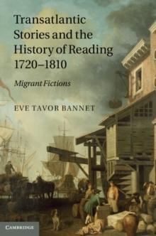 Transatlantic Stories and the History of Reading, 1720-1810 : Migrant Fictions