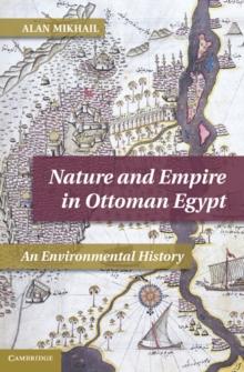 Nature and Empire in Ottoman Egypt : An Environmental History