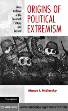 Origins of Political Extremism : Mass Violence in the Twentieth Century and Beyond