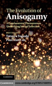 The Evolution of Anisogamy : A Fundamental Phenomenon Underlying Sexual Selection