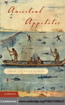 Ancestral Appetites : Food in Prehistory